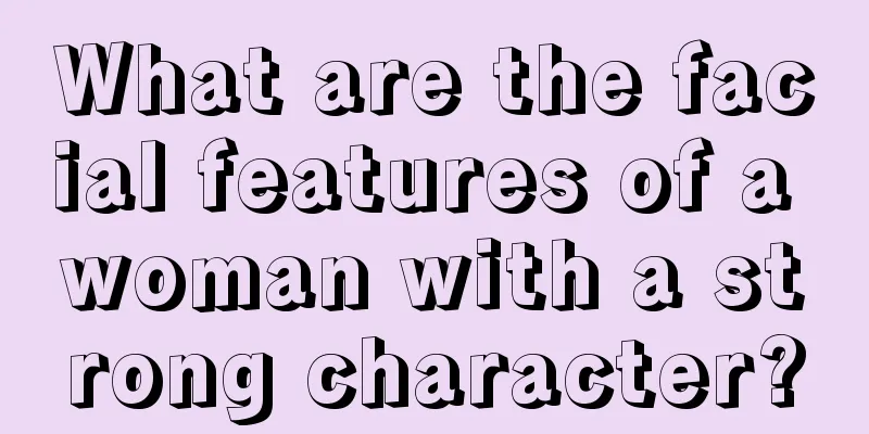 What are the facial features of a woman with a strong character?