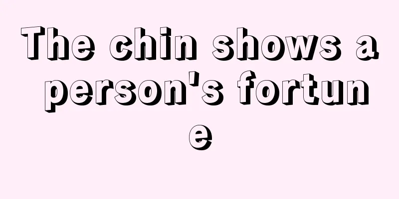 The chin shows a person's fortune