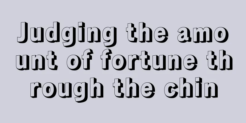 Judging the amount of fortune through the chin