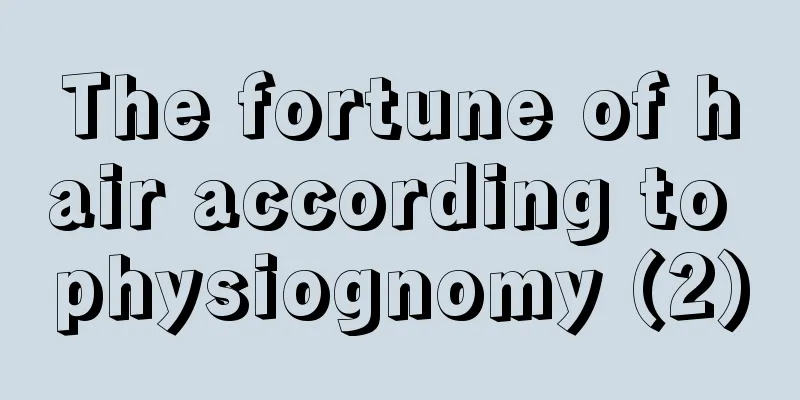 The fortune of hair according to physiognomy (2)