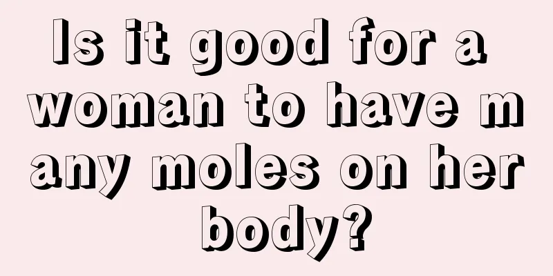 Is it good for a woman to have many moles on her body?