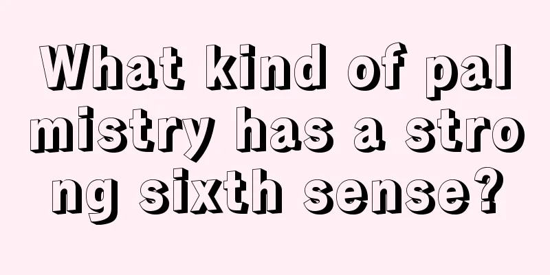 What kind of palmistry has a strong sixth sense?