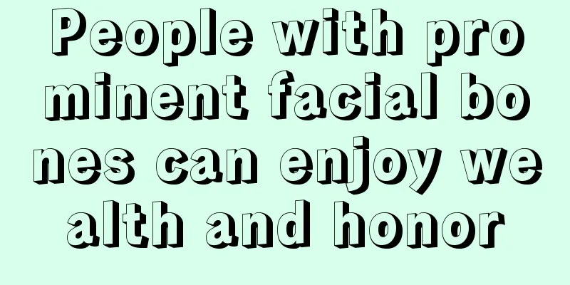 People with prominent facial bones can enjoy wealth and honor