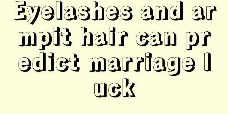 Eyelashes and armpit hair can predict marriage luck