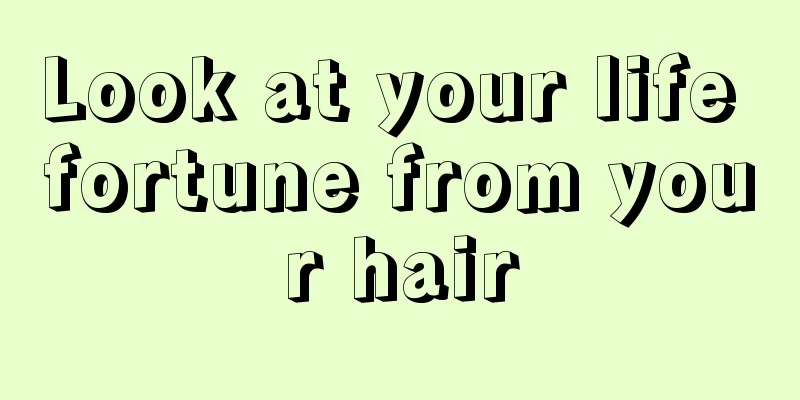 Look at your life fortune from your hair