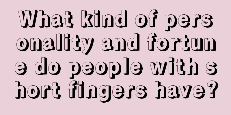 What kind of personality and fortune do people with short fingers have?