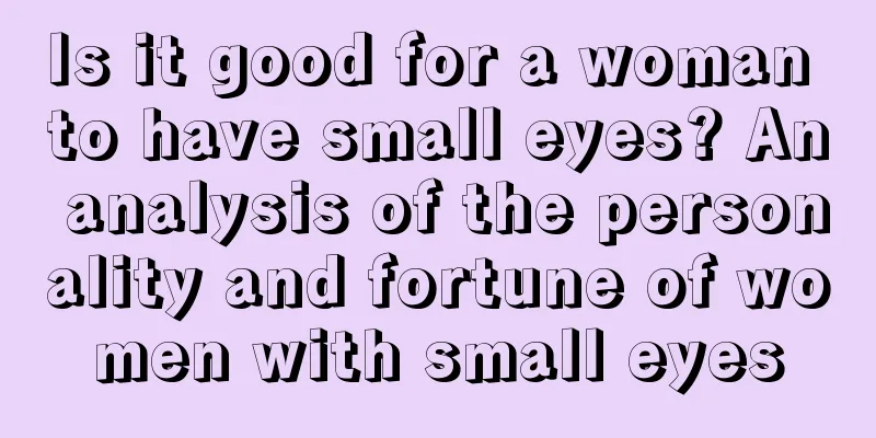 Is it good for a woman to have small eyes? An analysis of the personality and fortune of women with small eyes