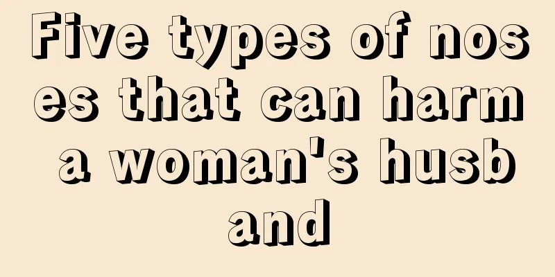Five types of noses that can harm a woman's husband