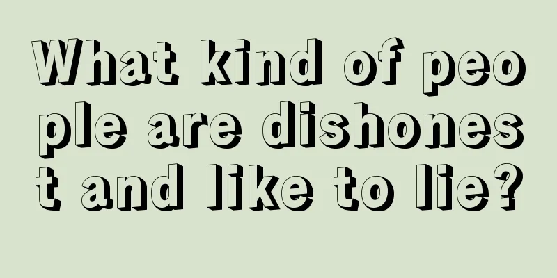 What kind of people are dishonest and like to lie?