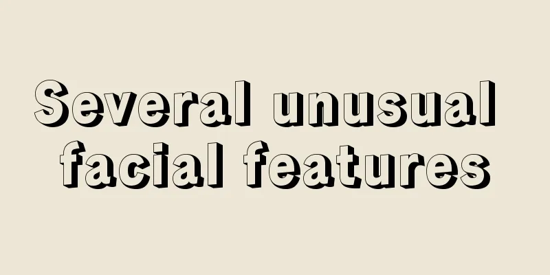 Several unusual facial features