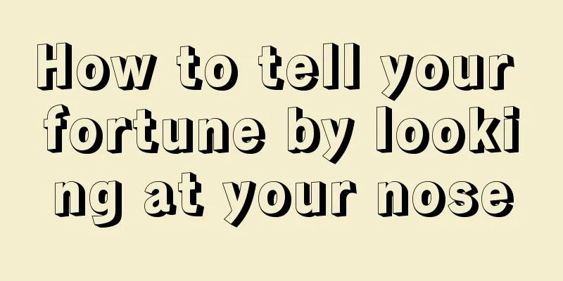 How to tell your fortune by looking at your nose