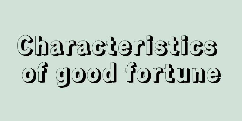 Characteristics of good fortune