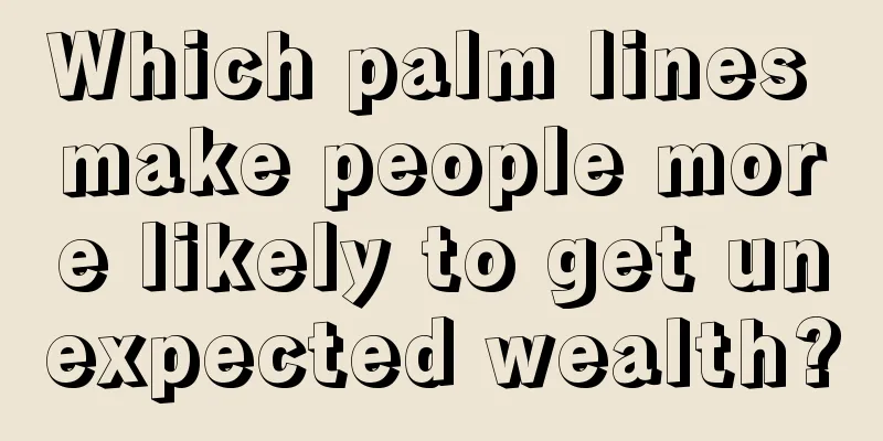 Which palm lines make people more likely to get unexpected wealth?