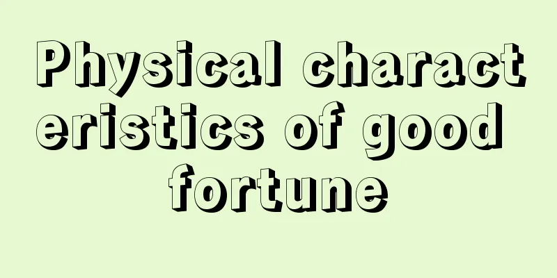 Physical characteristics of good fortune
