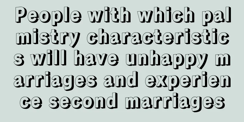 People with which palmistry characteristics will have unhappy marriages and experience second marriages