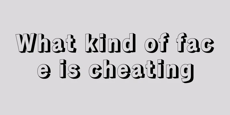 What kind of face is cheating