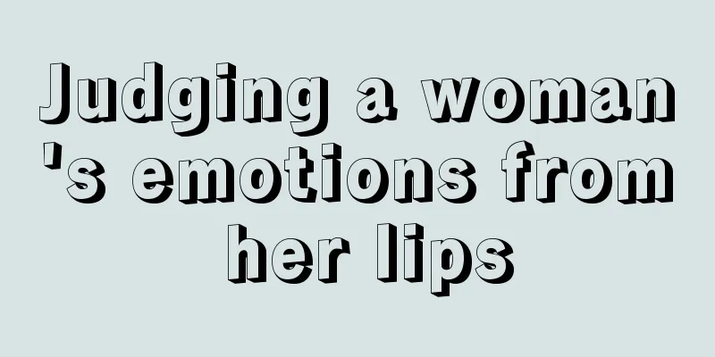 Judging a woman's emotions from her lips