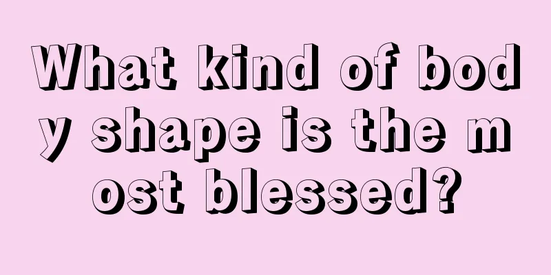 What kind of body shape is the most blessed?
