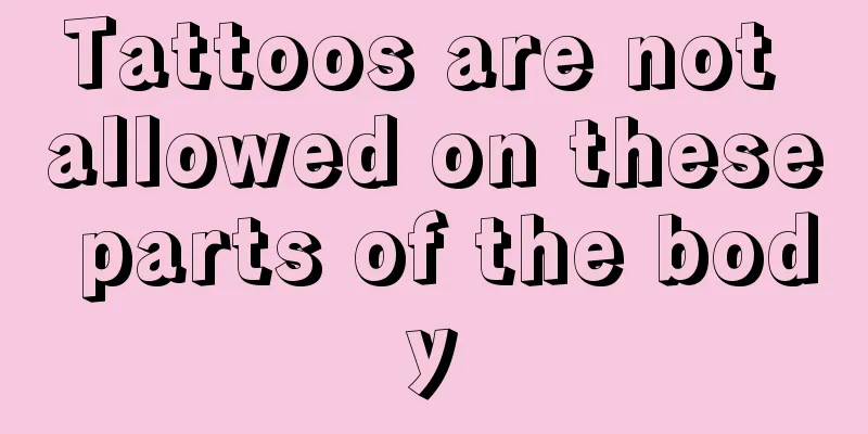 Tattoos are not allowed on these parts of the body