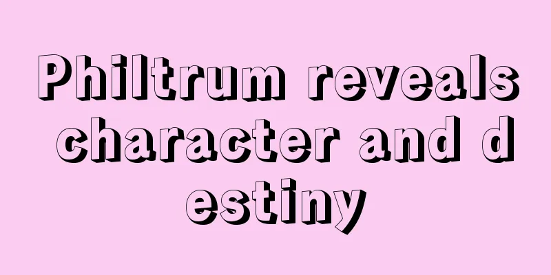 Philtrum reveals character and destiny