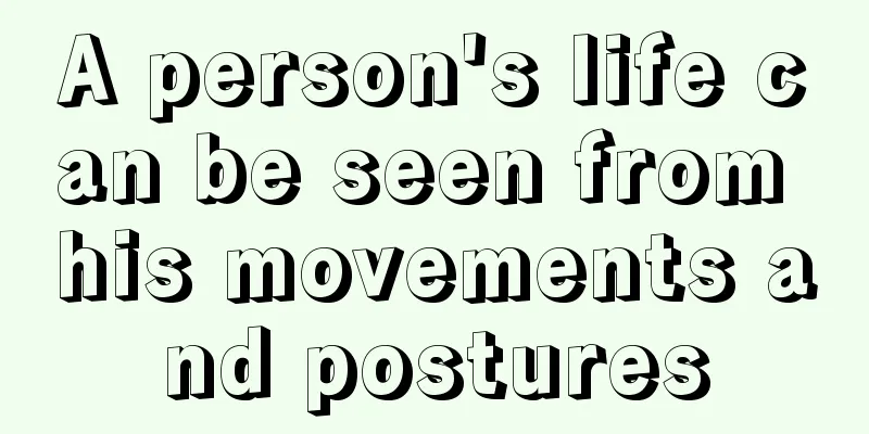 A person's life can be seen from his movements and postures