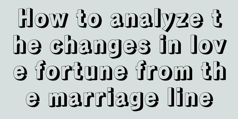 How to analyze the changes in love fortune from the marriage line