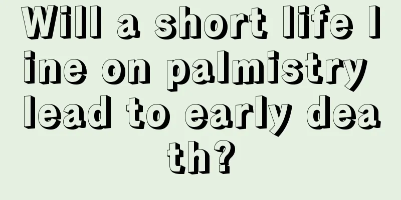 Will a short life line on palmistry lead to early death?