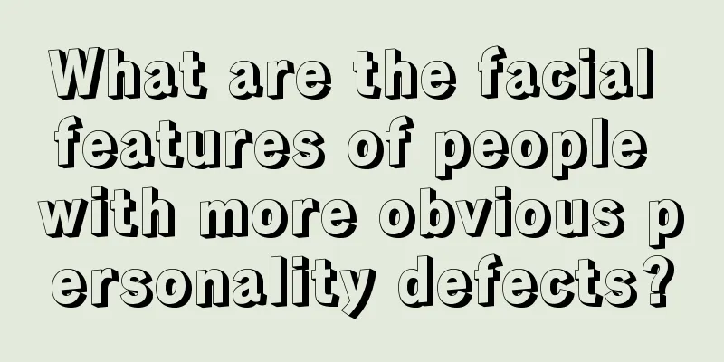 What are the facial features of people with more obvious personality defects?