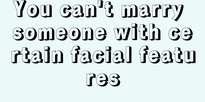 You can't marry someone with certain facial features