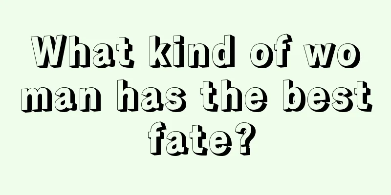 What kind of woman has the best fate?
