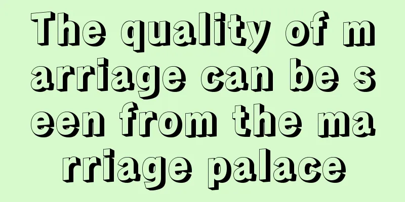 The quality of marriage can be seen from the marriage palace