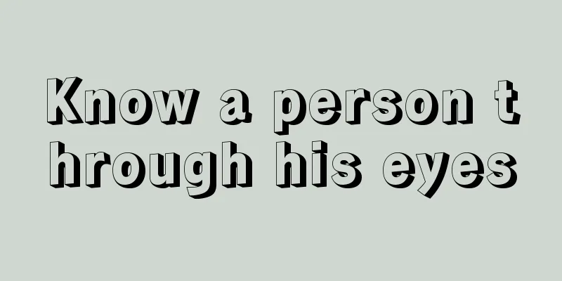 Know a person through his eyes