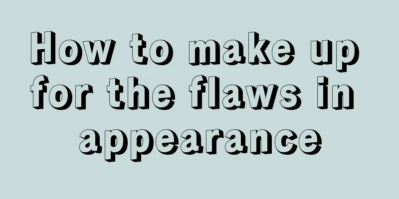 How to make up for the flaws in appearance