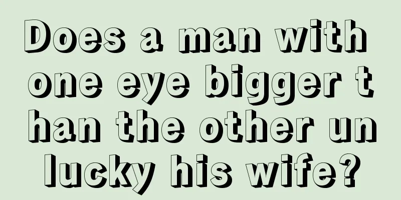 Does a man with one eye bigger than the other unlucky his wife?