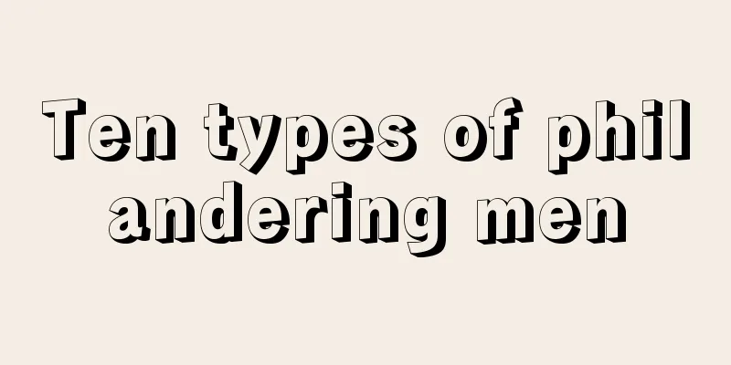 Ten types of philandering men