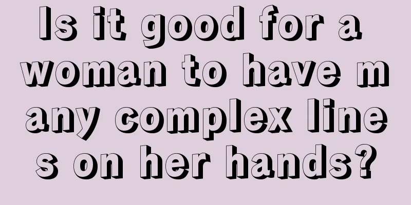 Is it good for a woman to have many complex lines on her hands?