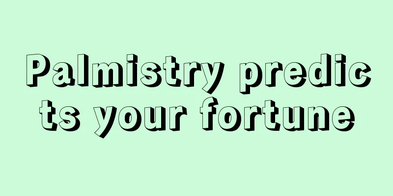 Palmistry predicts your fortune