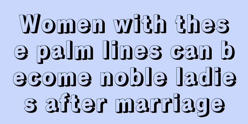 Women with these palm lines can become noble ladies after marriage