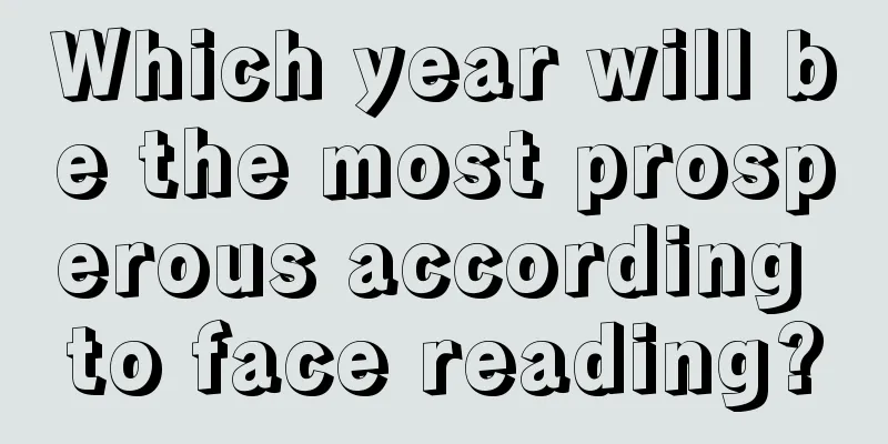 Which year will be the most prosperous according to face reading?