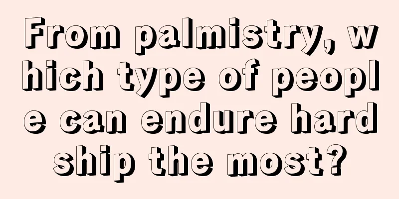 From palmistry, which type of people can endure hardship the most?