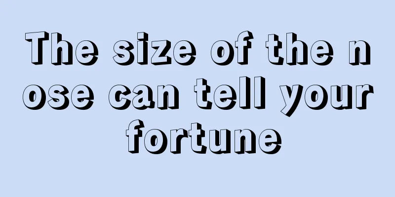 The size of the nose can tell your fortune