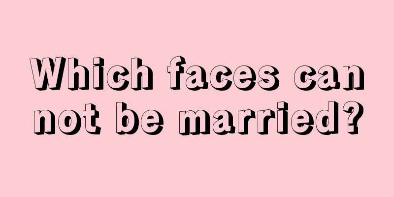Which faces cannot be married?