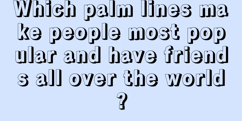 Which palm lines make people most popular and have friends all over the world?