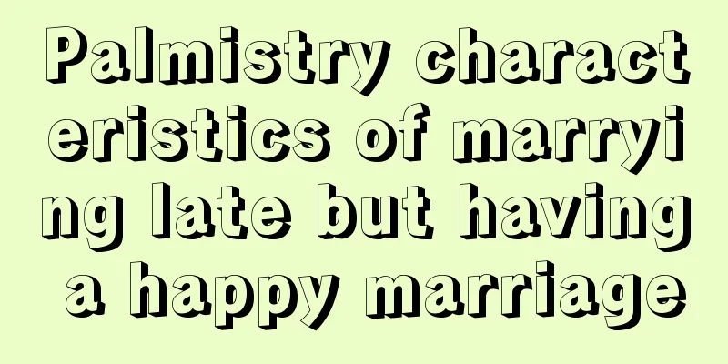 Palmistry characteristics of marrying late but having a happy marriage
