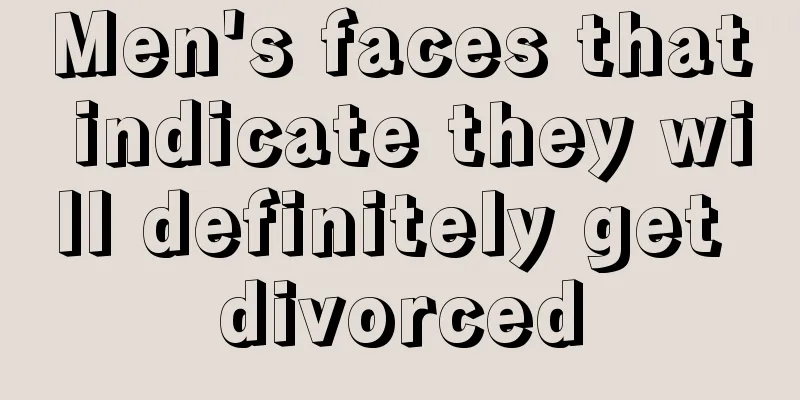 Men's faces that indicate they will definitely get divorced