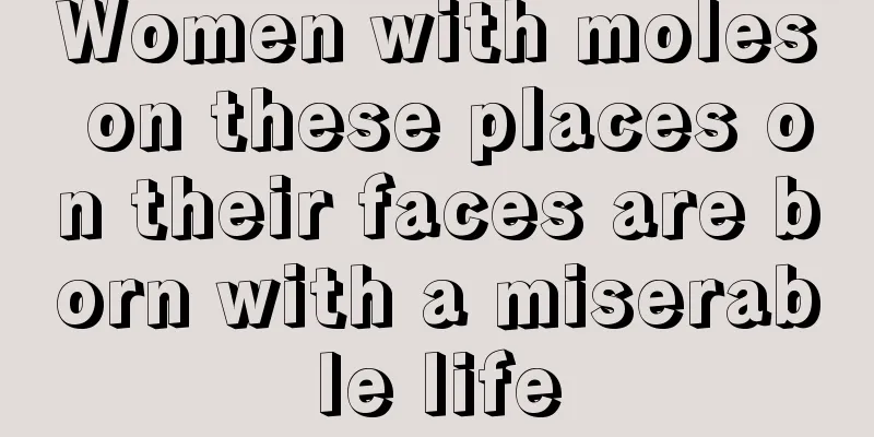 Women with moles on these places on their faces are born with a miserable life