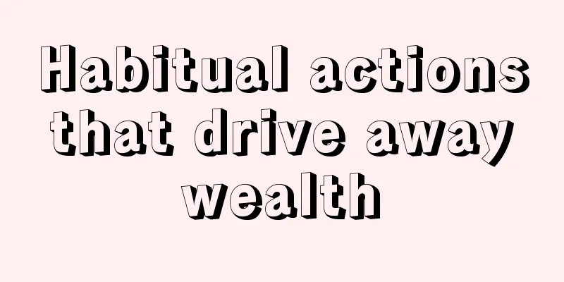 Habitual actions that drive away wealth