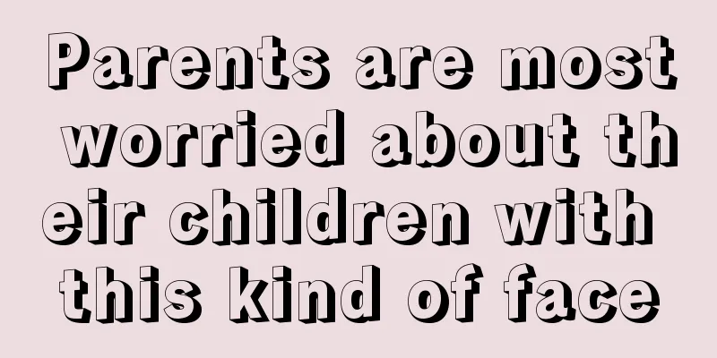 Parents are most worried about their children with this kind of face