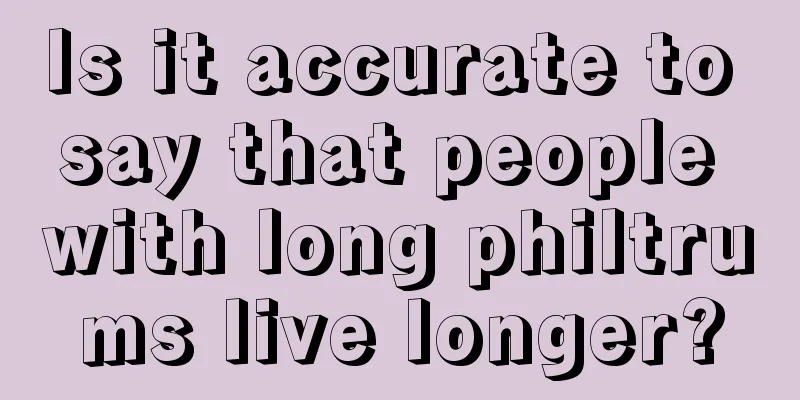 Is it accurate to say that people with long philtrums live longer?