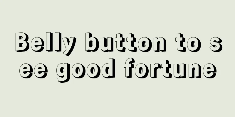 Belly button to see good fortune